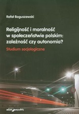 Religijność i moralność w społeczeństwie polskim: zależność czy autonomia?