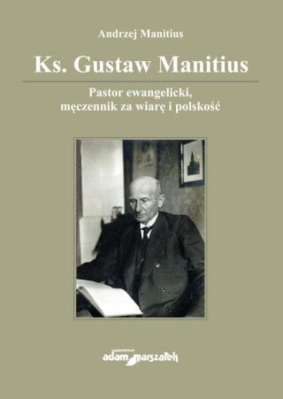 Ks. Gustaw Manitius. Pastor ewangelicki, męczennik za wiarę i polskość