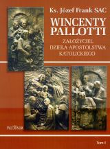 Wincenty Pallotti. Założyciel dzieła apostolstwa katolickiego