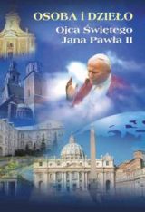 Osoba i dzieło Ojca Świętego Jana Pawła II. Studium wybranych problemów