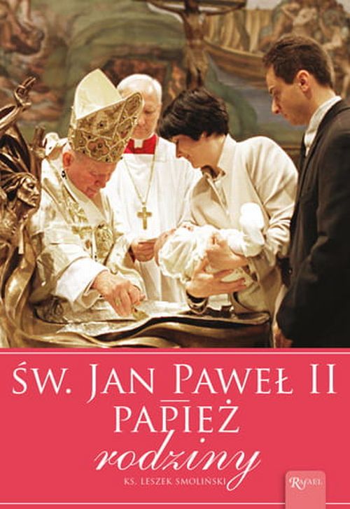 Św. Jan Paweł II. Papież Rodziny
