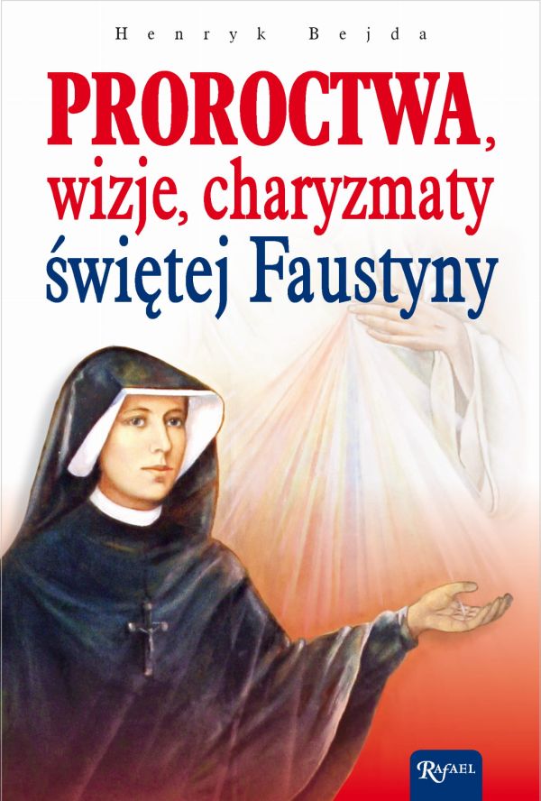 Proroctwa, wizje, charyzmaty świętej Faustyny