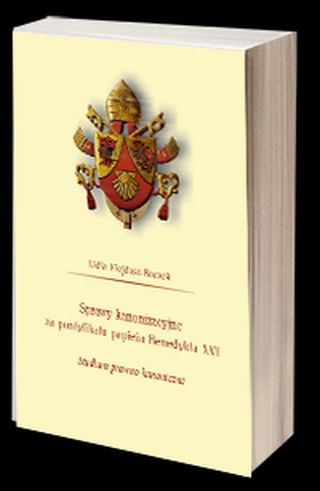 Sprawy kanonizacyjne za pontyfikatu papieża Benedykta XVI. Studium prawno-kanoniczne