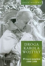 Droga Karola Wojtyły. Tom 3. W trzecie tysiąclecie 1990-1998