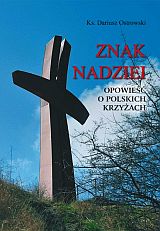 Znak nadziei - opowieśc o polskich krzyżach