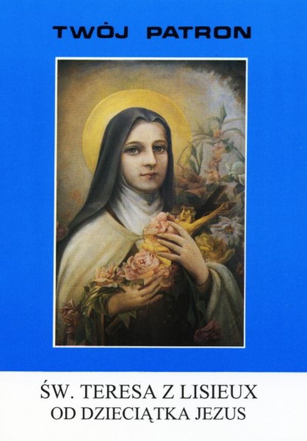 Św. Teresa z Lisieux - Twój Patron