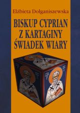Biskup Cyprian z Kartaginy świadek wiary