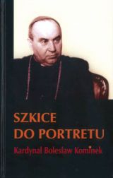 Szkice do portretu. Kardynał Bolesław Kominek