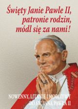 Święty Janie Pawle II, patronie rodzin, módl się za nami!