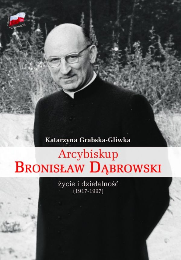 Arcybiskup Bronisław Dąbrowski. Życie i działalność