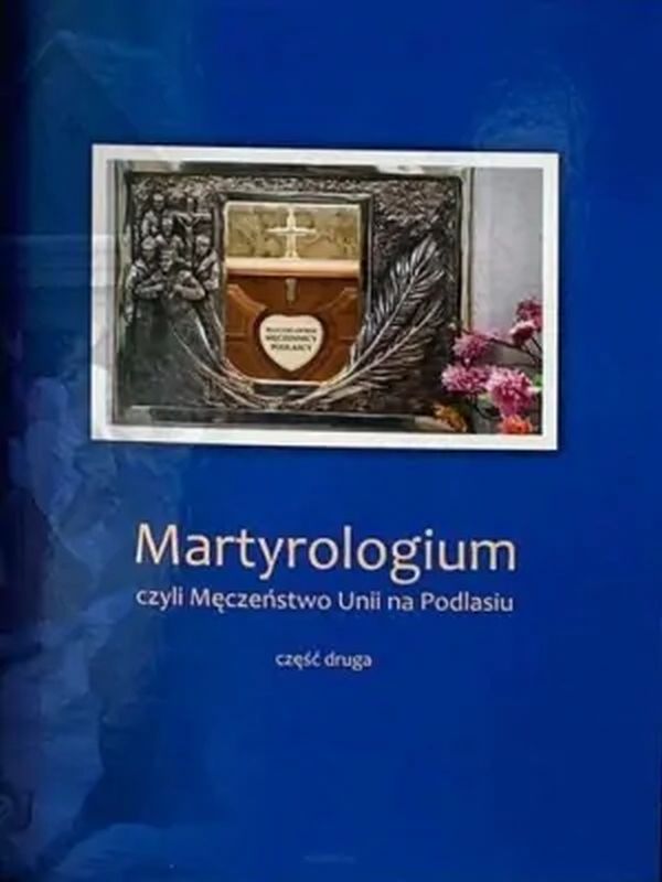 Martyrologium, czyli Męczeństwo Unii na Podlasiu, część 2