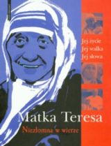 Matka Teresa. Niezłomna w wierze