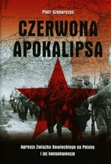 Czerwona apokalipsa. Agresja Związku Sowieckiego na Polskę i jej konsekwencje