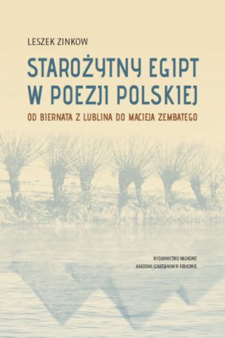 Starożytny Egipt w poezji polskiej. Od Biernata z Lublina do Macieja Zembatego