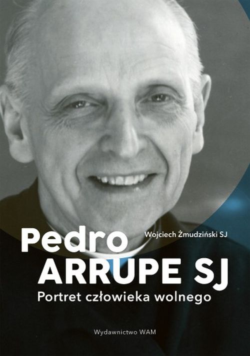 Pedro Arrupe SJ. Portret człowieka wolnego