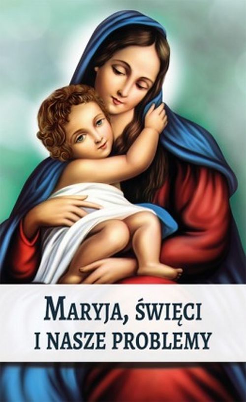 Maryja, Święci i nasze problemy