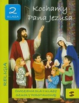 Kochamy Pana Jezusa - Ćwiczenia do religii dla klasy II szkoły podstawowej