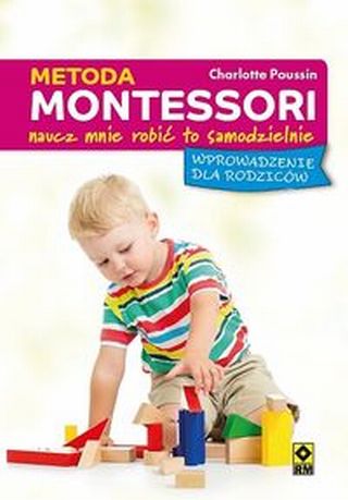 Metoda Montessori. Naucz mnie robić to samodzielnie