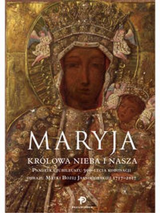 Maryja Królowa nieba i nasza Pamiątka Jubileuszu 300-lecia koronacji obrazu Matki Bożej Jasnogórskie